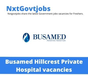 Busamed Hillcrest Private Hospital Ward Administrator Jobs 2022 Apply Now @busamed.co.za